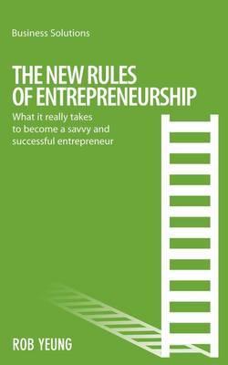 New Rules of Entrepreneurship: What It Really Takes To Become A Savvy And Successful Entrepreneur (Business Solutions)