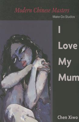 I Love My Mum (Modern Chinese Masters)