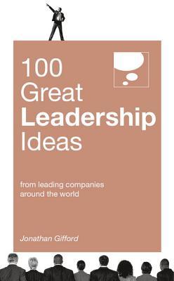 100 Great Leadership Ideas: From Successful Leaders and Managers Around the World (100 Great Ideas)