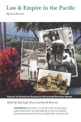 Law and Empire in the Pacific: Fiji and Hawai`i (School for Advanced Research Advanced Seminar Series)
