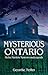 Mysterious Ontario: Myths, Murders, Mysteries and Legends
