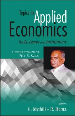 Topics in Applied Economics (Tools, Issues and Institutions): A Festschrift Volume for Prof. U. Sankar