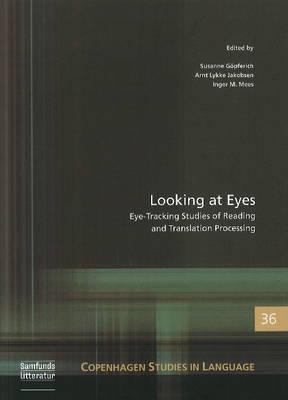 Looking at eyes: Eye-Tracking Studies of Reading and Translation Processing (Copenhagen Studies in Language - Volume 36) (36)