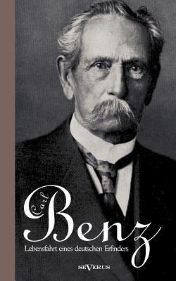 Carl Benz. Lebensfahrt eines deutschen Erfinders (German Edition)