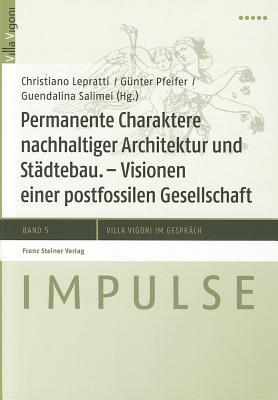 Permanente Charaktere nachhaltiger Architektur und Stadtebau: Visionen einer postfossilen Gesellschaft (Impulse - Villa Vigoni im Gesprach) (German Edition)