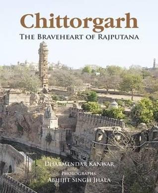 Chittorgarh: The Braveheart of Rajputana (Paperback)