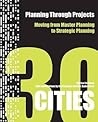 Planning through Projects: Moving from Master Planning to Strategic Planning - 30 Cities