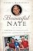 Beautiful Nate: When Doing Everything Right Turns Out Terribly Wrong