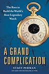 A Grand Complication: The Race to Build the World's Most Legendary Watch