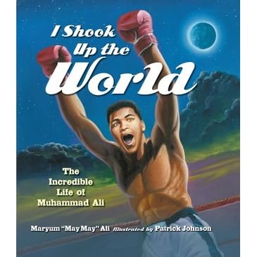 I Shook Up The World The Incredible Life Of Muhammad Ali By Maryum Ali