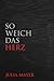 So weich das Herz