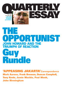 The Opportunist: John Howard and the Triumph of Reaction (Quarterly Essay #3)