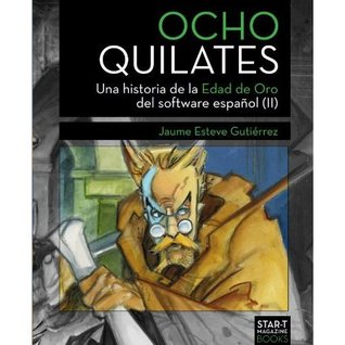 Ocho Quilates 2: Una historia de la Edad de Oro del software español (Una historia de la Edad de Oro del software español, #2)