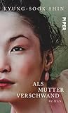 Als Mutter verschwand by Kyung-Sook Shin