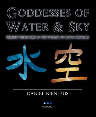Goddesses of Water & Sky: Feminist Ideologies in the Worlds of Hayao Miyazaki (Kindle Edition)