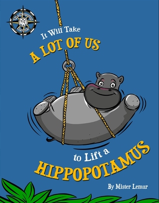 It Will Take a Lot of Us to Lift a Hippopotamus