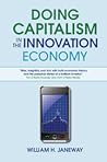 Doing Capitalism in the Innovation Economy by William H. Janeway