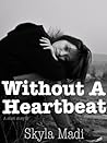Without a Heartbeat by Skyla Madi