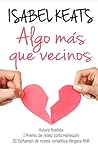 Algo más que vecinos by Isabel Keats