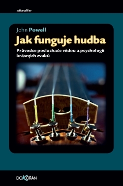 Jak funguje hudba: Průvodce posluchače vědou a psychologií krásných zvuků
