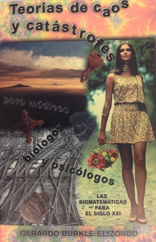 Teorías de caos y catástrofes para médicos, biólogos y psicólogos : las biomatemáticas para el siglo XXI (Paperback)