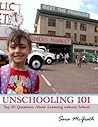 Unschooling 101 Top 10 Questions About Learning Without School by Susan McGrath