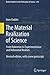 The Material Realization of Science: From Habermas to Experimentation and Referential Realism (Boston Studies in the Philosophy and History of Science, 294)