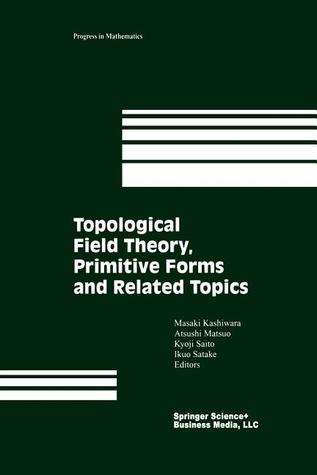 Topological Field Theory, Primitive Forms and Related Topics (Progress in Mathematics)