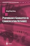 Performance Guarantees in Communication Networks (Telecommunication Networks and Computer Systems) Performance Guarantees in Communication Networks (Telecommunication Networks and Computer Systems)