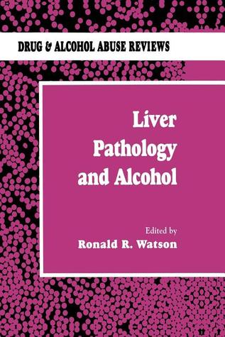 Liver Pathology and Alcohol: Drug & Alcohol Abuse Reviews