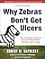 Why Zebras Don't Get Ulcers: The Acclaimed Guide to Stress, Stress-related Diseases, and Coping: Includes Pdf