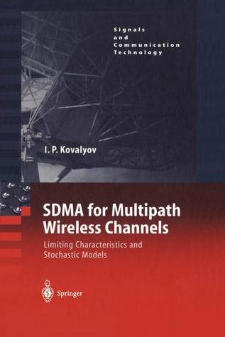 SDMA for Multipath Wireless Channels: Limiting Characteristics and Stochastic Models (Signals and Communication Technology)