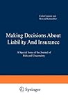 Making Decisions About Liability And Insurance: A Special Issue of the Journal of Risk and Uncertainty