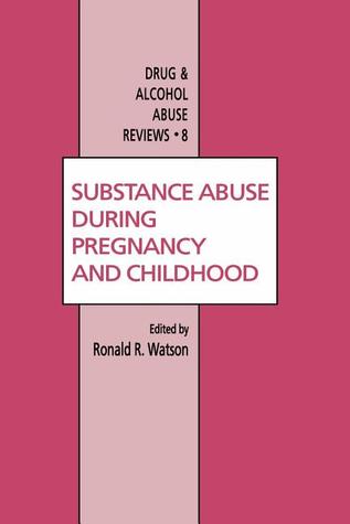 Substance Abuse During Pregnancy and Childhood (Drug and Alcohol Abuse Reviews, 8)