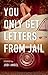 You Only Get Letters from Jail