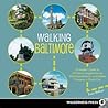 Walking Baltimore: An Insider's Guide to 33 Historic Neighborhoods, Waterfront Districts, and Hidden Treasures in Charm City
