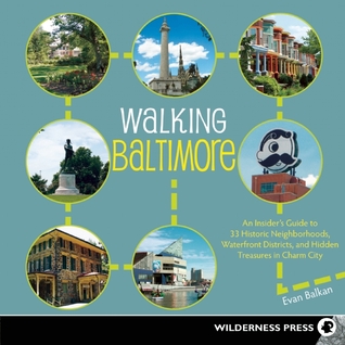 Walking Baltimore: An Insider's Guide to 33 Historic Neighborhoods, Waterfront Districts, and Hidden Treasures in Charm City (Paperback)