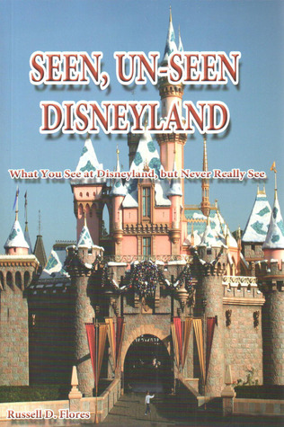 Seen, Un-Seen Disneyland: What You See at Disneyland, but Never Really See (Paperback)