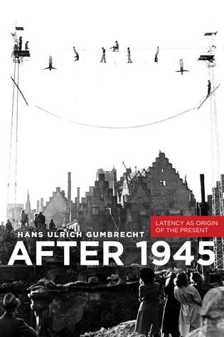After 1945: Latency as Origin of the Present (Hardcover)