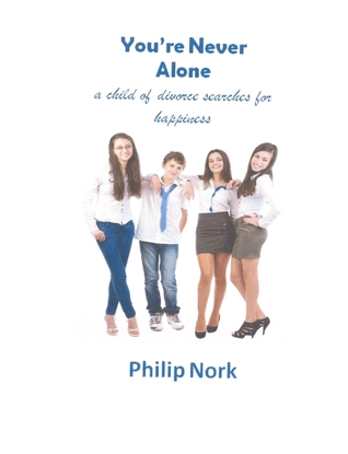 You're Never Alone...A Child of Divorce Searches for Happiness