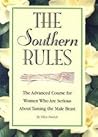 The Southern Rules: The Advanced Course for Women Who Are Serious About Taming the Male Beast
