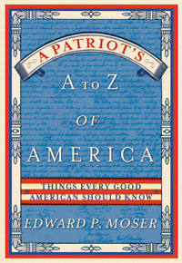 A Patriot's A to Z of America: Things Every Good American Should Know