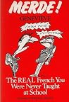 Merde! The Real French You Were Never Taught at School