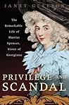 Privilege and Scandal: The Remarkable Life of Harriet Spencer, Sister of Georgiana