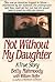 Not Without My Daughter, A True Story by Betty Mahmoody