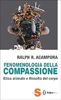 Fenomenologia della compassione: Etica animale e filosofia del corpo