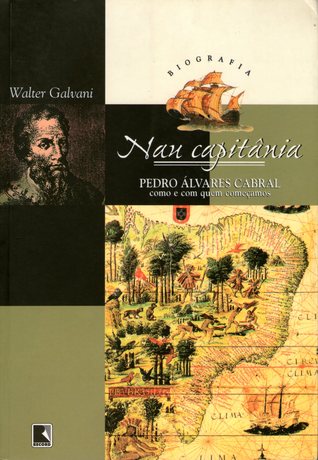 Nau Capitânia - Pedro Álvares Cabral: Como e Com Quem Começamos