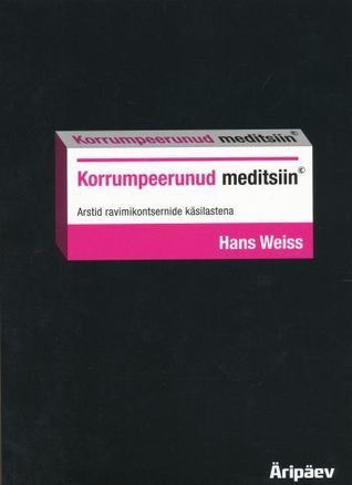 Korrumpeerunud meditsiin : arstid ravimikontsernide käsilastena