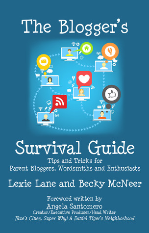 The Blogger's Survival Guide: Tips and Tricks for Parent Bloggers, Wordsmiths and Enthusiasts