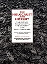 The Holocaust and History: The Known, the Unknown, the Disputed, and the Reexamined The Holocaust and History: The Known, the Unknown, the Disputed, and the Reexamined